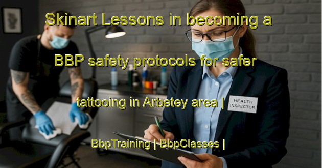 Skinart Lessons in becoming a BBP safety protocols for safer tattooing in Arbetey area | BbpTraining | BbpClasses | SkinartTraining-Italy